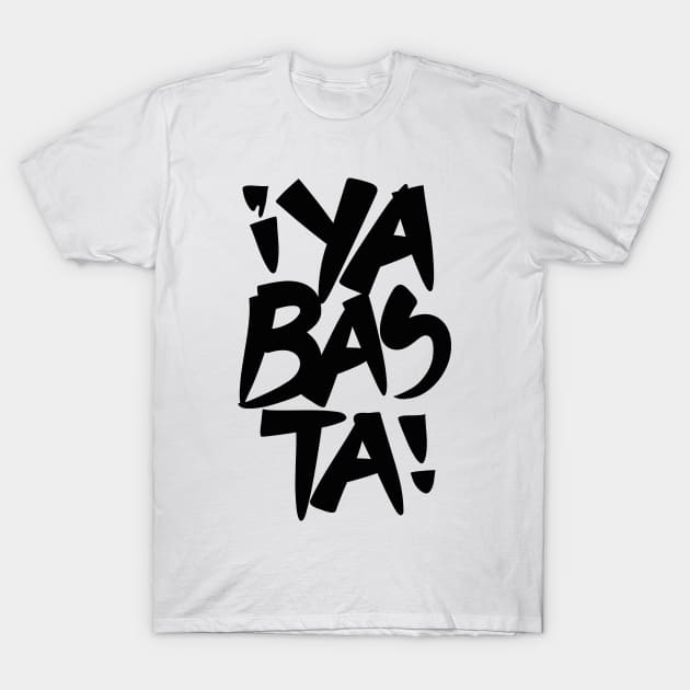 Ya Basta (Enough) T-Shirt by majoihart